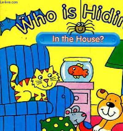 WHO IS HIDING, IN THE HOUSE ?