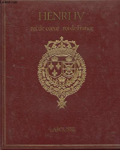 HENRI IV - ROI DE COEUR, ROI DE FRANCE