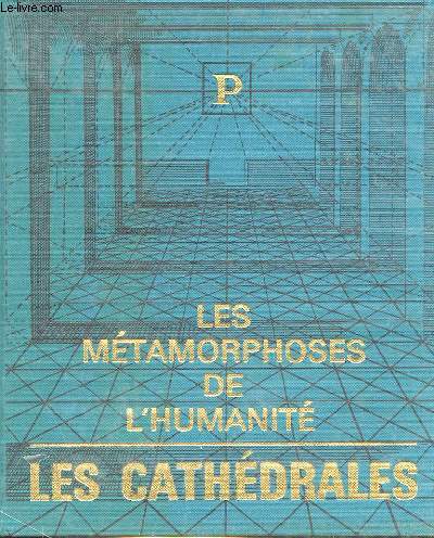 LES METAMORPHOSES DE L'HUMANITE - LES CATHEDRALES (1100-1300)