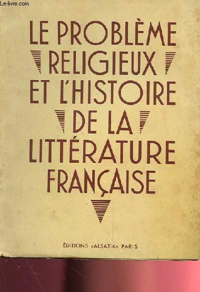 LE PROBLEME RELIGIEUX ET L'HISTOIRE DE LA LITTERATURE FRANCAISE