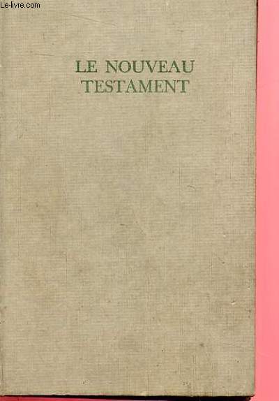 LE NOUVEAU TESTAMENT TRADUIT SUR LE TEXTE GREC ET ANNOTE