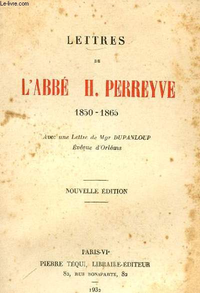 LETTRES DE L'ABBE H. PERREYVE 1850-1865, AVEC UNE LETTRE DE MGR DUPANLOUP, EVEQUE D'ORLEANS