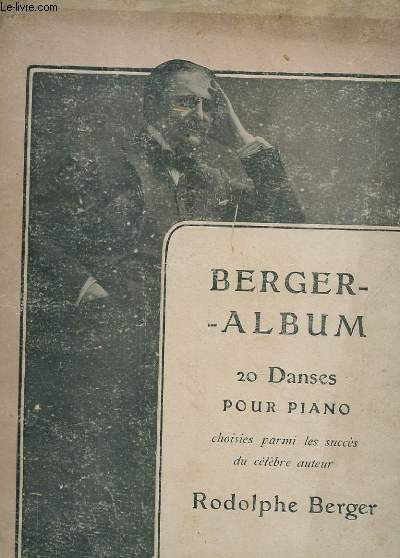 BERGER ALBUM, 20 DANSES POUR PIANO CHOISIES PARMIU LES SUCCES DU CELEBRE AUTEUR