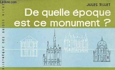 DE QUELLE EPOQUE EST CE MONUMENT ? GUIDE PRATIQUE D'ARCHITECTURE