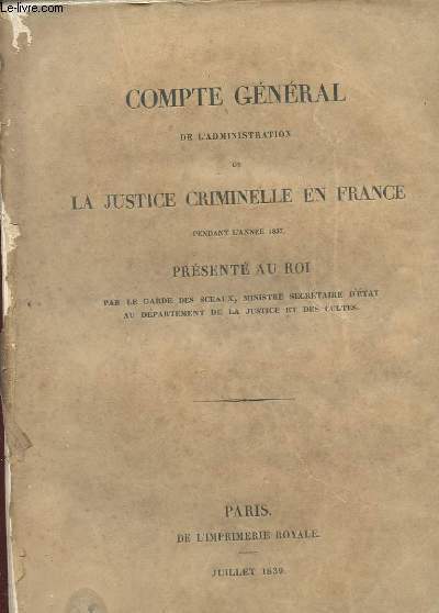 COMPTE GENERAL DE L'ADMINISTRATION DE LA JUSTICE CRIMINELLE EN FRANCE PENDANT L'ANNEE 1837