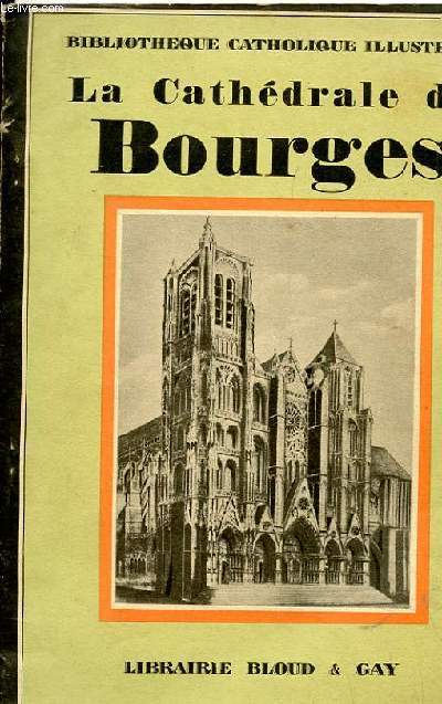 BIBLIOTHEQUE CATHOLIQUE ILLUSTREE - LA CATHEDRALE DE BOURGES