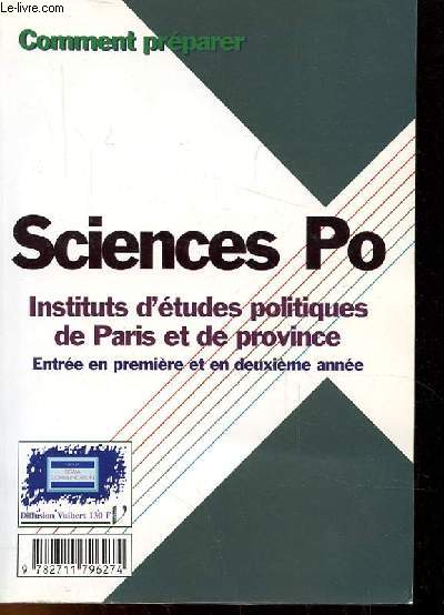 COMMENT PREPARER SCIENCES PO, INSTITUTS D'ETUDES POLITIQUES DE PARIS ET DE PROVINCE, ENTREE EN PREMIERE ET DEUXIEME ANNEE