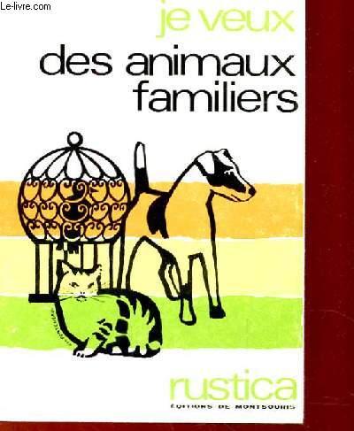 JE VEUX DES ANIMAUX FAMILIERS