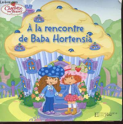 CHARLOTTE AUX FRAISES, A LA RENCONTRE DE BABA HORTENSIA