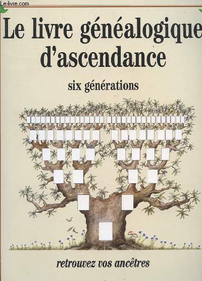 LIVRE GENEALOGIQUE D'ASCENDANCE, SIX GENERATIONS