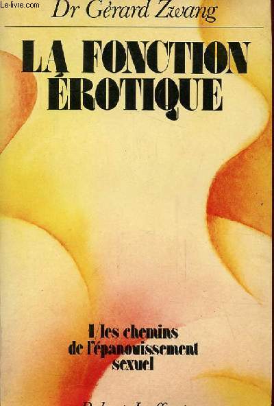 LA FONCTION EROTIQUE TOME 1 : LES CHEMINS DE L'EPANOUISSEMENT SEXUEL