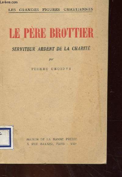 LE PERE BROTTIER SERVITEUR ARDENT DE LA CHARITE