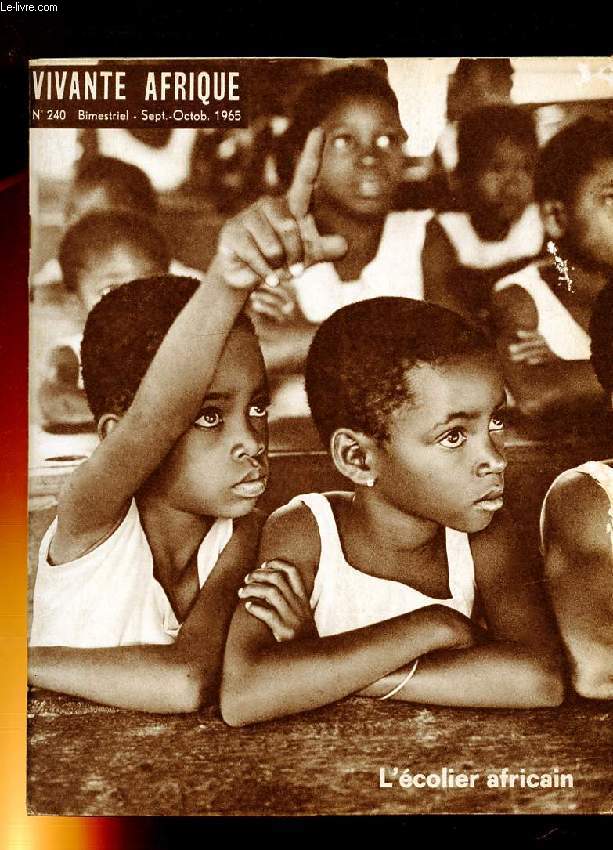 VIVANTE AFRIQUE N240. SEPT-OCT 1965. L'ECOLIER AFRICAIN. LA COURSE AUX ECOLES EN AFRIQUE MODERNE. L'EGLISE, INLASSABLE PROMOTRICE. GHANA: FRANCE COLLABORATION EGLISE-ETAT. LA GUERRE SCOLAIRE EN UGANDA? COMMENT SAUVER L'ECOLIER CONGOLAIS...