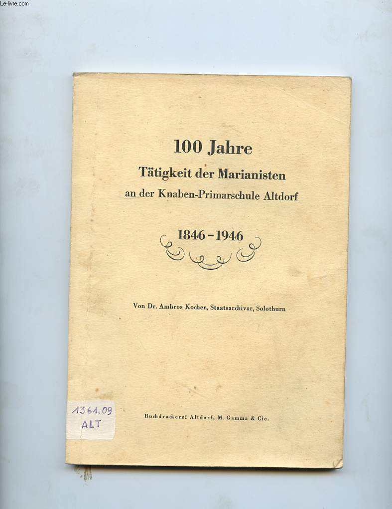 100 JAHRE TATIGKEIT DER MARIANISTEN AN DER KNABEN-PRIMARSCHULE ALTDORF 1846-1946