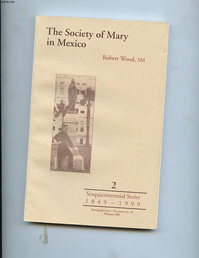 THE SOCIETY OF MARY IN MEXICO. SESQUICENTENNIAL SERIES 1849 - 1999