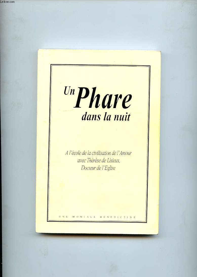 UN PHARE DANS LA NUIT. A L'ECOLE DE LA CIVILISATION DE L'AMOUR AVEC THERESE DE LISIEUX