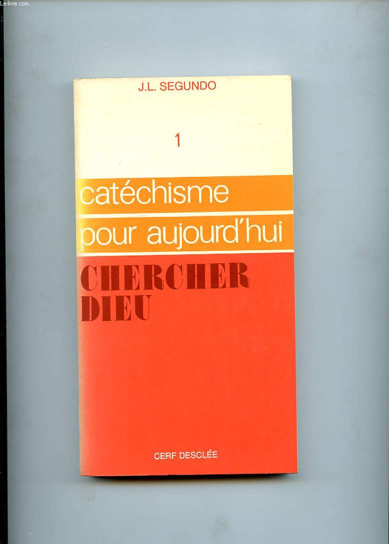 CATECHISME POUR AUJOURD'HUI. I CHERCHER DIEU