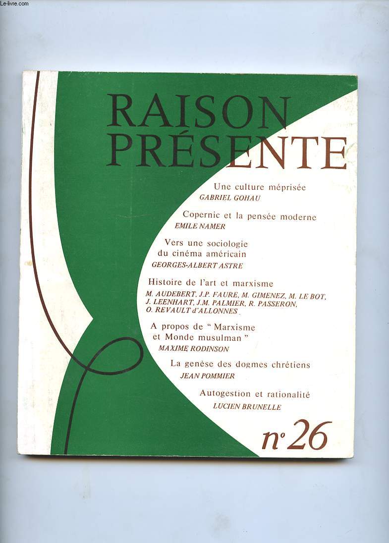 RAISON PRESENTE N26. UNE CULTURE MEPRISEE. COPERNIC ET LA PENSEE MODERNE. VERS UNE SOCIOLOGIE DU CINEMA AMERICAIN. HISTOIRE DE L'ART ET MARXISME. A PROPOS DE MARXISME ET MONDE MUSULMAN. LA GENESE DES DOGMES CHRETIENS