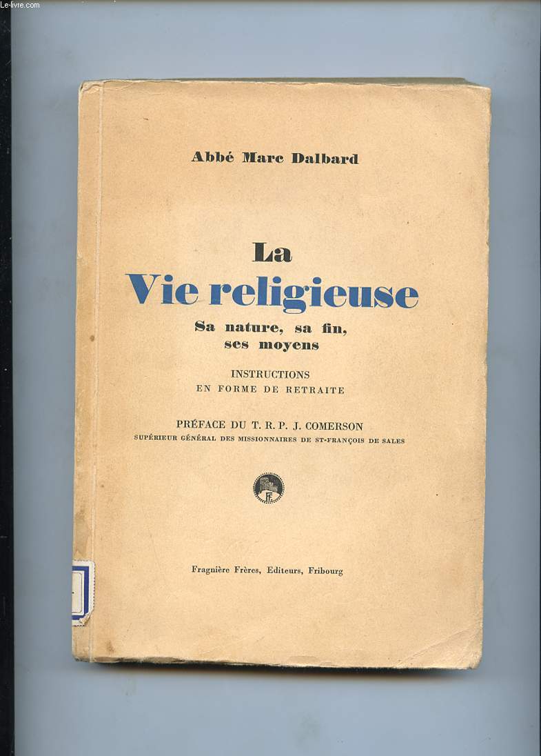 LA VIE RELIGIEUSE. SA NATURE, SA FIN, SES MOYENS. INSTRUCTIONS EN FORME DE RETRAITE