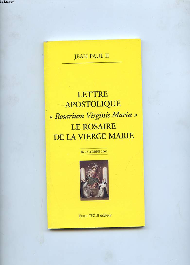 LETTRE APOSTOLIQUE ROSARIUM VIRGINIS MARIAE ( LE ROSAIRE DE LA VIERGE MARIE ) DU PAPE JEAN PAUL II A L'EPISCOPAT, AU CLERGE ET AUX FIDELES SUR LE ROSAIRE