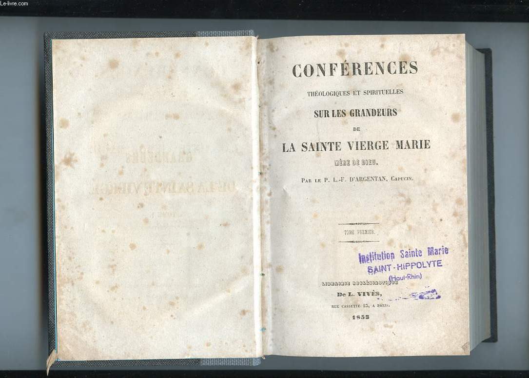 CONFERENCES THEOLOGIQUES ET SPIRITUELLES SUR LES GRANDEURS DE LA SAINTE VIERGE MARIE MERE DE DIEU. TOME 1