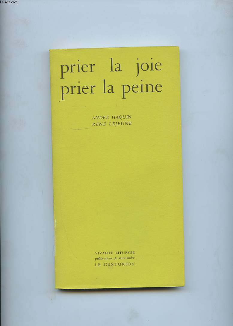 PRIER LA JOIE. PRIER LA PEINE