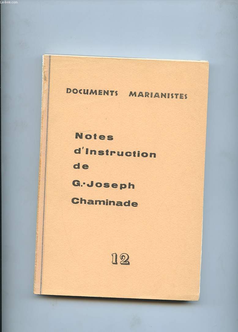 DOCUMENTS MARIANISTES. NOTES D'INSTRUCTION. TOME 12. CAHIERS CARTONNES 4 ET 5