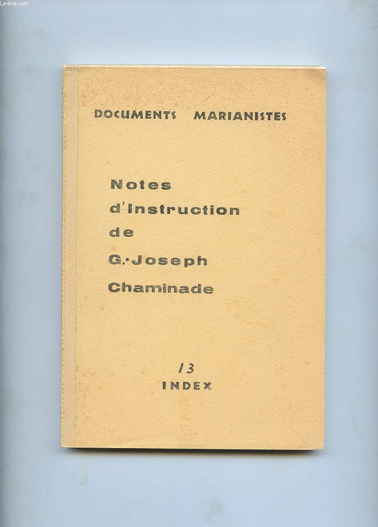 DOCUMENTS MARIANISTES. NOTES D'INSTRUCTION. TOME 13. INDEX GENERAL