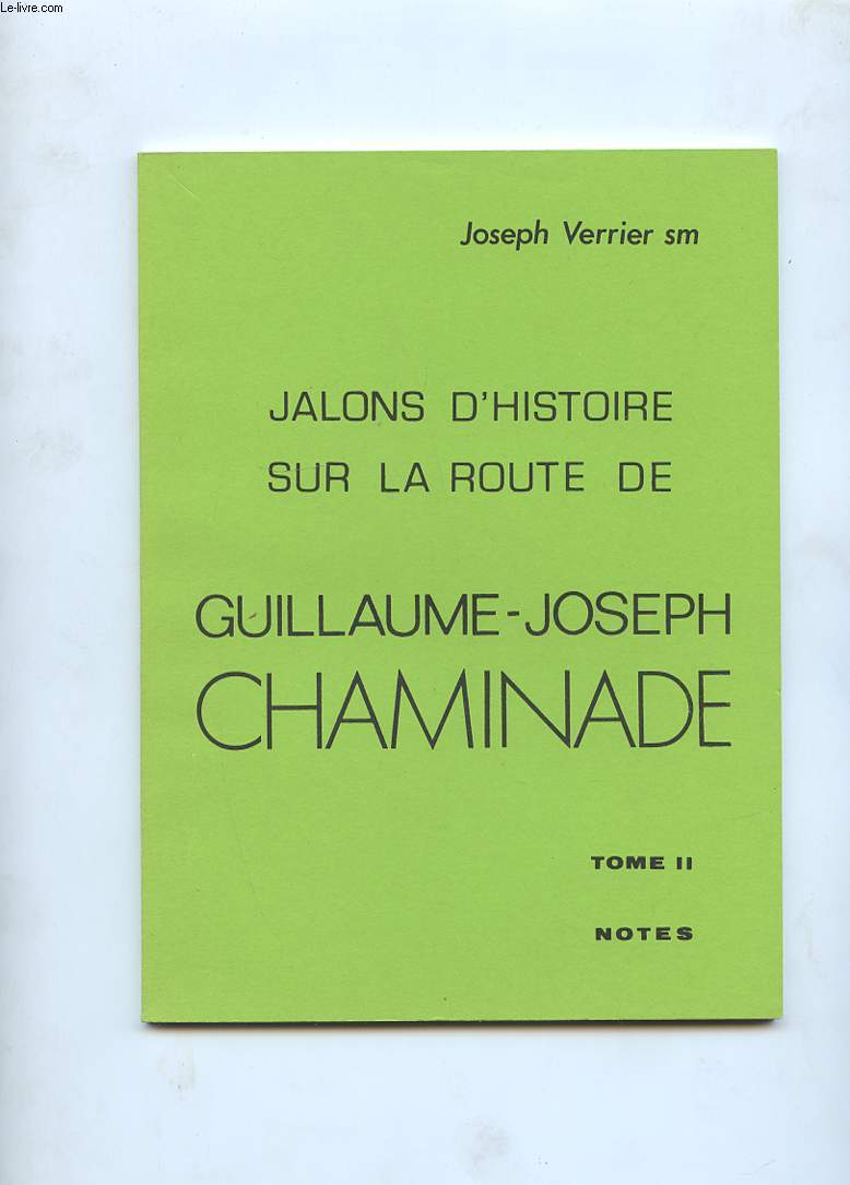 JALONS D'HISTOIRE SUR LA ROUTE DE GUILLAUME-JOSEPH CHAMINADE. TOME 2. NOTES + TEXTE