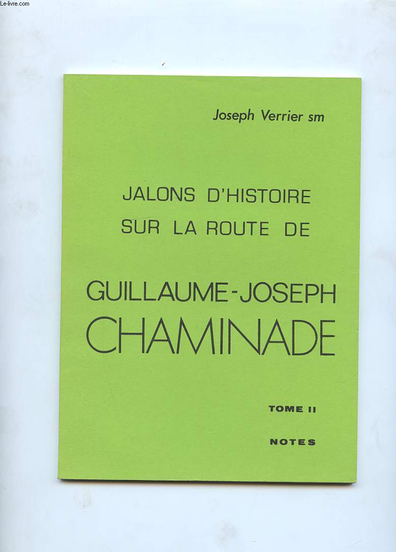 JALONS D'HISTOIRE SUR LA ROUTE DE GUILLAUME-JOSEPH CHAMINADE. TOME 2. NOTES