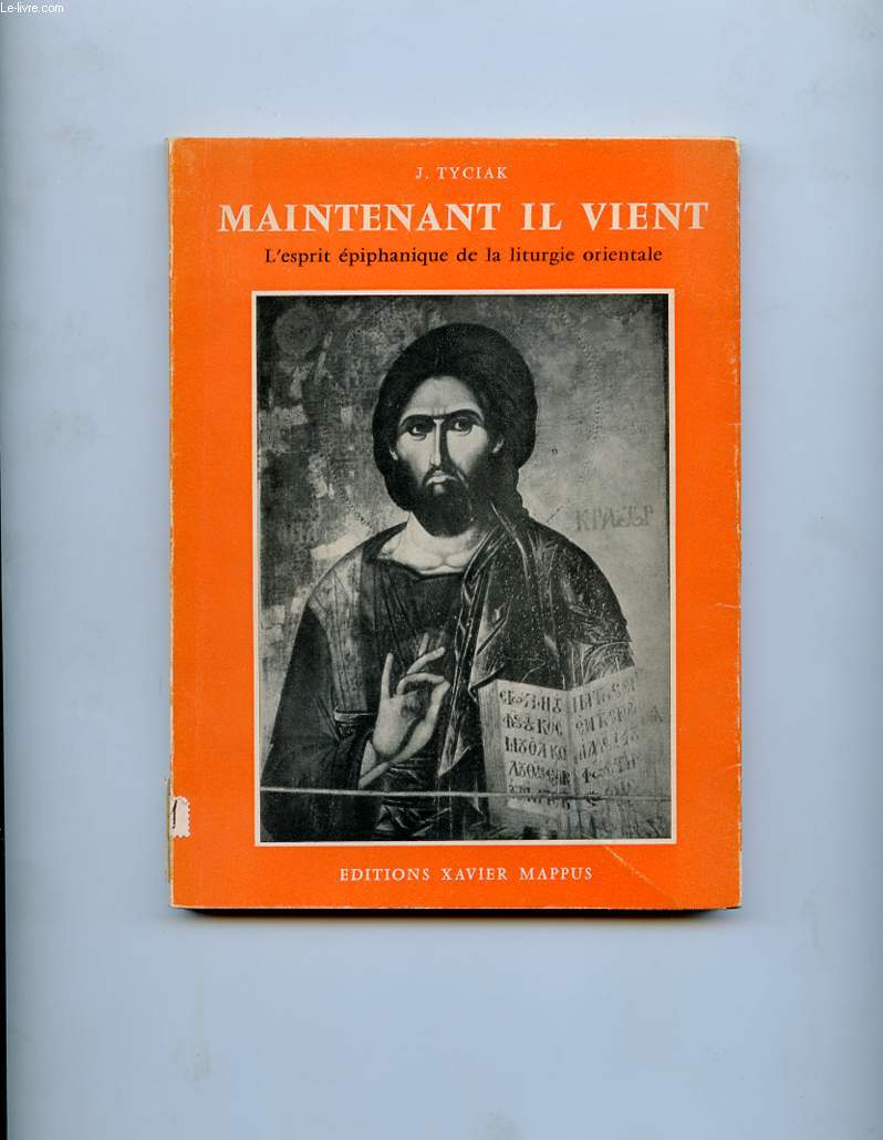 MAINTENANT IL VIENT. L'ESPRIT EPIPHANIQUE DE LA LITURGIE ORIENTALE