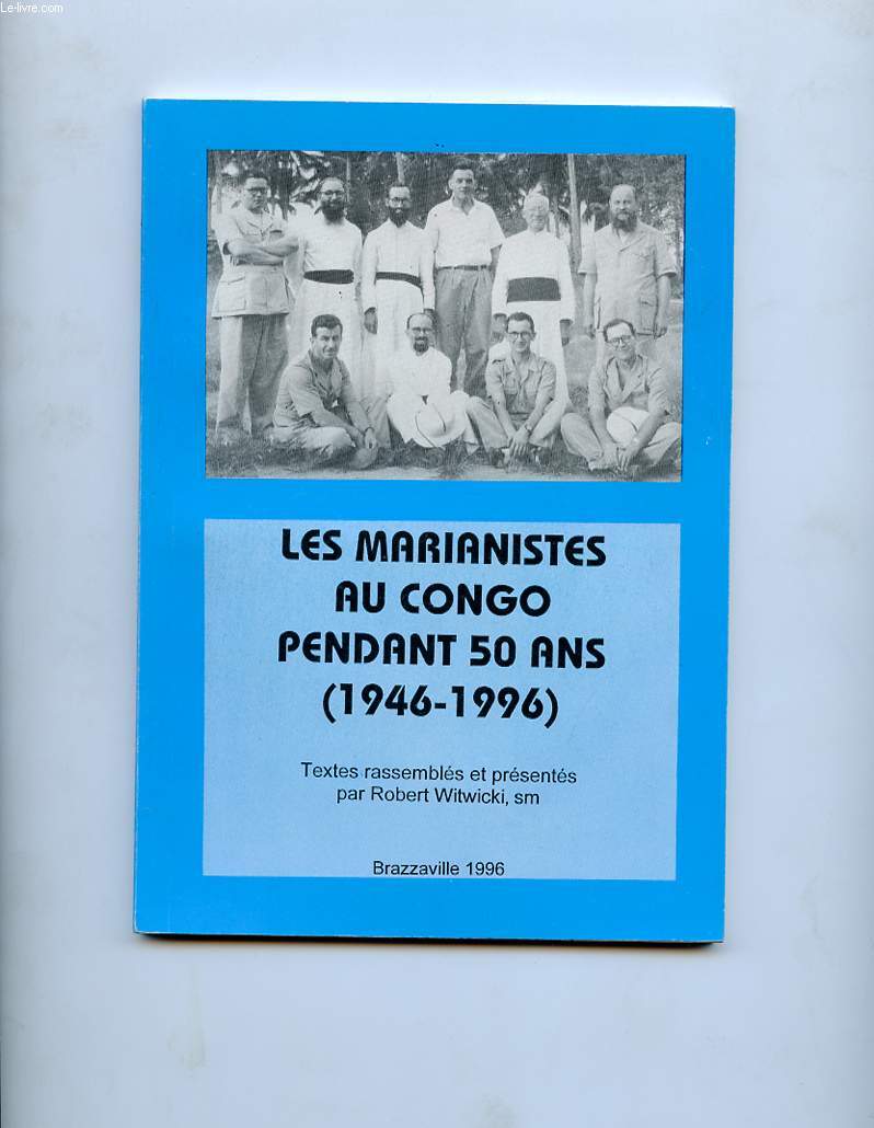 LES MARIANISTES AU CONGO PENDANT 50 ANS (1946-1996)