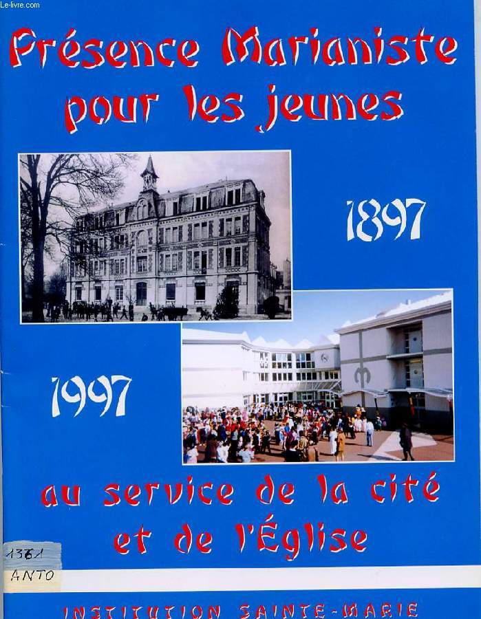 PRESENCE MARIANISTE POUR LES JEUNES. 1897-1997. AU SERVICE DE LA CITE ET DE L'EGLISE