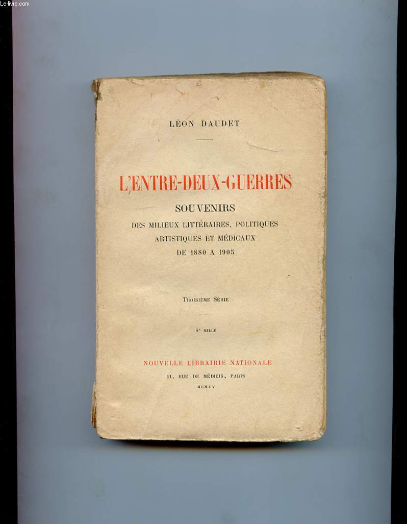 L'ENTRE-DEUX-GUERRES. SOUVENIRS DES MILIEUX LITTERAIRES, POLITIQUES, ARTISTIQUES ET MEDICAUX DE 1880 A 1905