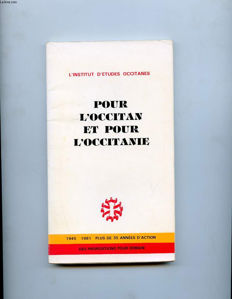 POUR L'OCCITAN ET POUR L'OCCITANIE. 1945-1981 PLUS DE 35 ANNEES D'ACTION