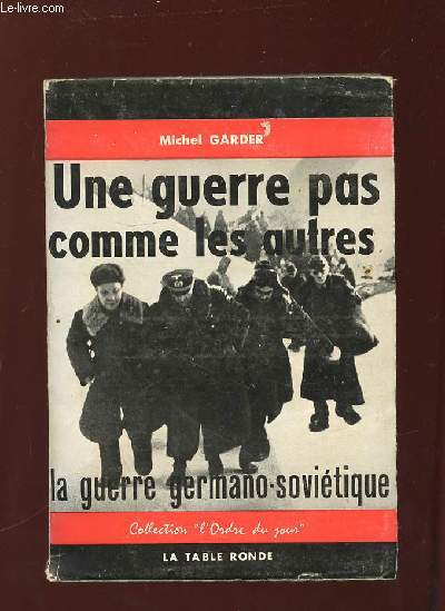 UNE GUERRE PAS COMME LES AUTRES. LA GUERRE GERMANO SOVIETIQUE.