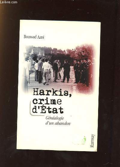 HARKIS CRIME D ETAT. GENEALOGIE D UN ABANDON.