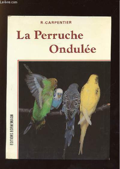 LA PERRUCHE ONDULEE. ELEVAGE ET REPRODUCTION.