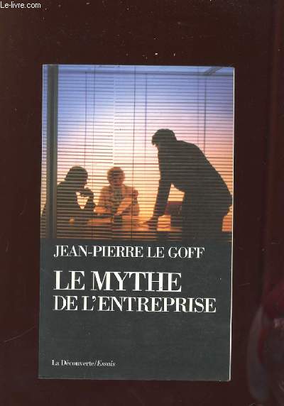 LE MYTHE DE L ENTREPRISE. CRITIQUE DE L IDEOLOGIE MANAGERIALE. NOUVELLE EDITION.