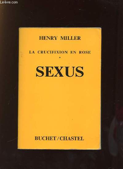 LA CRUCIFISION EN ROSE TOME 1: SEXUS. TEXTE DEFINITIF.