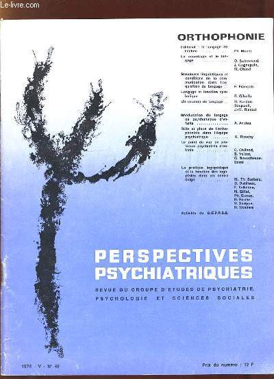 PERSPECTIVES PSYCHIATRIQUES N 49 1974. SOMMAIRE: ORTHOPHONIE, STRUCTURE LINGUISTIQUES ET CONDITIONS DE LA COMMUNICATION, LANGAGE ET FONCTION SYMBOLIQUE, REEDUCATION DU LAGAGE...