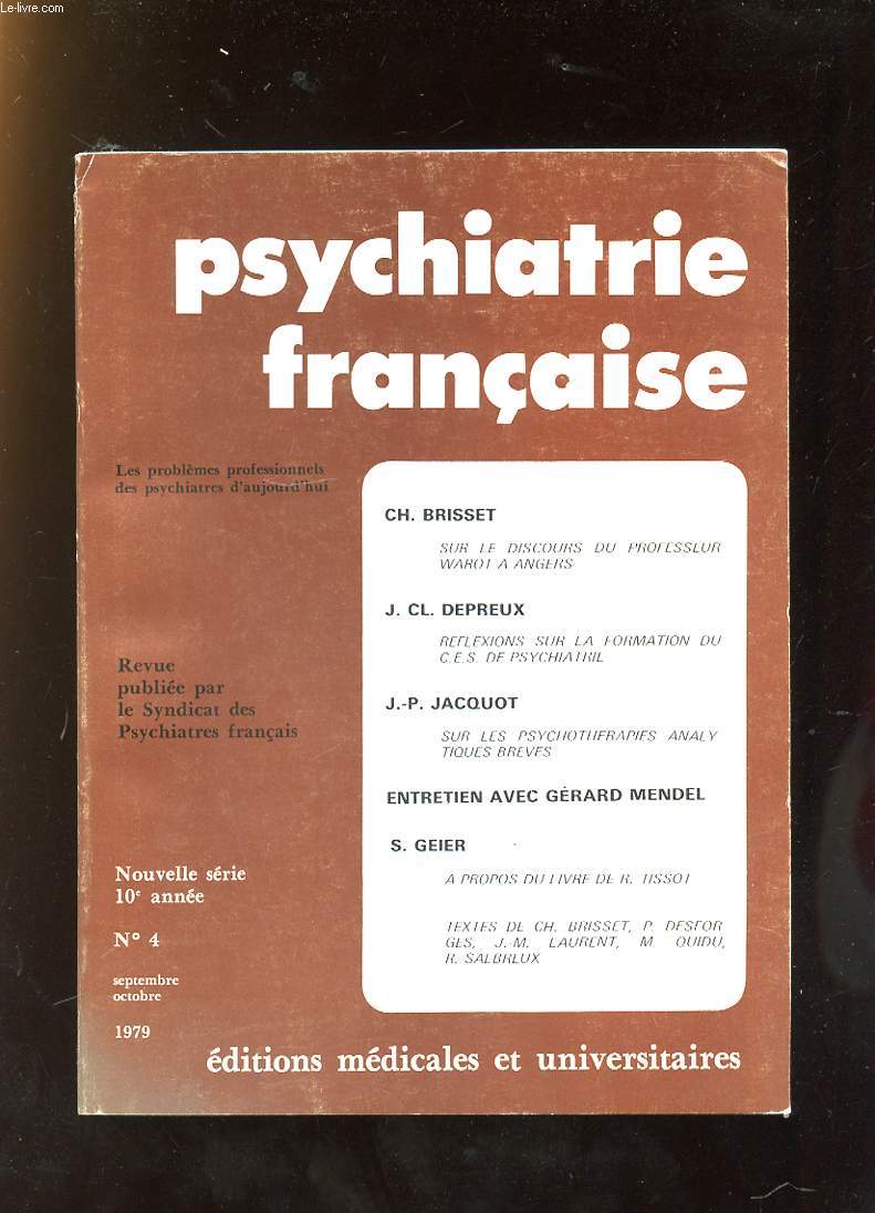 PSYCHIATRIE FRANCAISE N 4 SEPTEMBRE OCTOBRE 1979. SOMMAIRE: SUR LE DISCOURS DU PROFESSEUR WAROT A ANGERS, REFLEXIONS SUR LA FORMATION DU CES DE PSYCHIATRIE, ANTRETIEN AVEC GERALD MENDEL...
