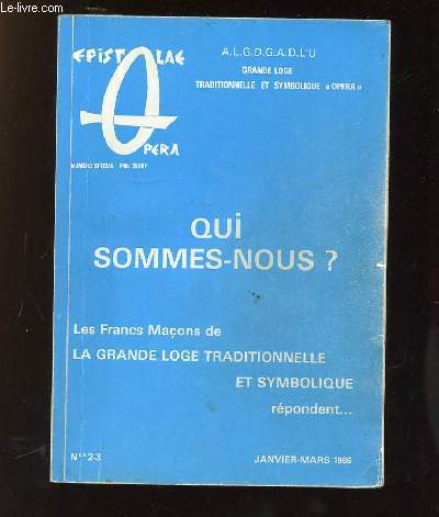 EPISTOLAE OPERA N 2 - 3 JANVIER MARS 1986. QUI SOMMES NOUS ?. LES FRANCS MACONS DE LA GRANDE LOGE TRADITIONNELLE ET SYMBOLIQUE REPONDENT...