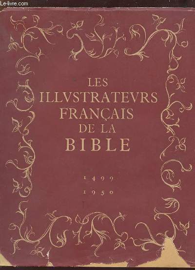 LES ILLUSTRATEURS FRANCAIS DE LA BIBLE DEPUIS LES ORIGINES DE L IMPRIMERIE 1499 - 1950.