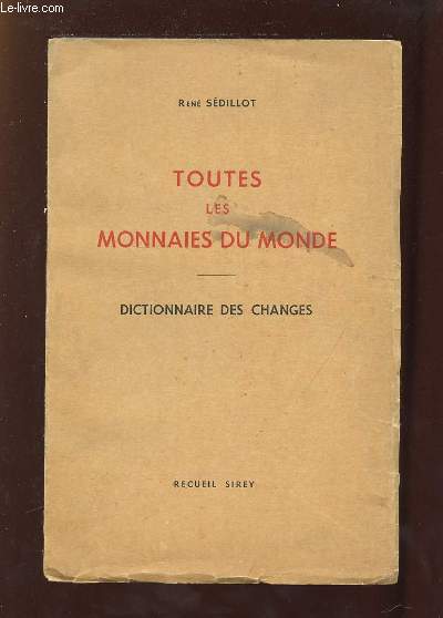 TOUTES LES MONNAIES DU MONDE. DICTIONNAIRE DES CHANGES.