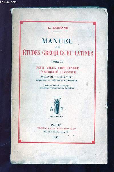 MANUEL DES ETUDES GRECQUES ET LATINES TOME IV: POUR MIEUX COMPRENDRE L ANTIQUITE CLASSIQUE.