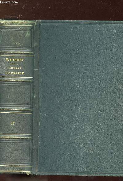 HISTOIRE DU CONSULAT ET DE L EMPIRE FAISANT SUITE DE LA REVOLUTION FRANCAISE TOME 17.