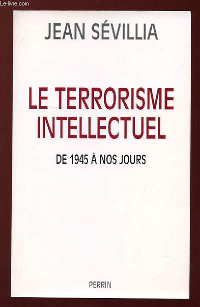 LE TERRORISME INTELLECTUEL DE 1945 A NOS JOURS.