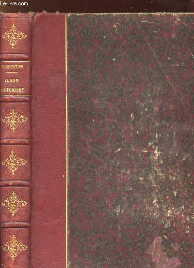 ALBUM HISTORIQUE. TOME IV LE XVIII ET LE XIX SIECLE: COSTUMES, HABITATION, MOBILIER, ARMES, EGLISES, ENSEIGNEMENT, BEAUX ARTS, AGRICULTURE, INDUSTRIE...