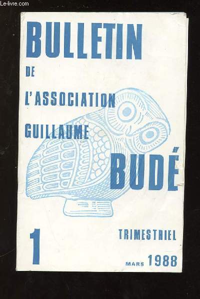 BULLETIN DE L ASSOCIATION GUILLAUME BUDE N 1 MARS 1988. SOMMAIRE: LE CONQUERANT ET LA BELLE CAPTIVE, LA POETIQUE CICERONIENNE DE L HISTOIRE, PAROLE DE L INTERRUPTION, LA MYTHOLOGIE A VERSAILLES AU TEMPS DE LOUIS XIV...